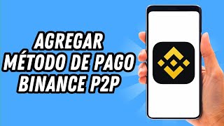 Como agregar método de pago en Binance P2P GUÍA COMPLETA [upl. by Cherida379]