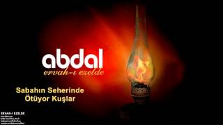 Grup Abdal  Sabahın Seherinde Ötüyor Kuşlar  Ervahı Ezelde © 2011 Z Kalan Müzik [upl. by Conan]