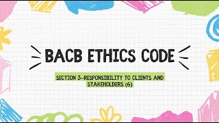 BCBA exam BACB ethics code Section 3—Responsibility to Clients and Stakeholders 6 [upl. by Ruomyes248]