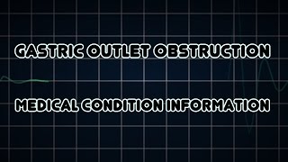 Gastric outlet obstruction Medical Condition [upl. by Ylecic]