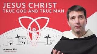 Jesus Christ True God and True Man Aquinas 101 [upl. by Jonas]