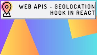 Web APIs  Geolocation Hook in React [upl. by Manoff]