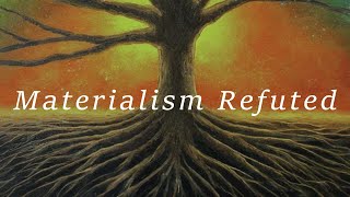 Materialism Critiqued and Refuted [upl. by Robbie285]