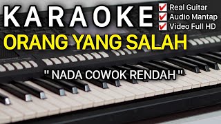 ORANG YANG SALAH Karaoke Nada Cowok  Pria Chord Am [upl. by Yelhak443]