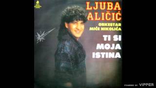 Ljuba Alicic  Ti si moja istina  Audio 1990 [upl. by Auberta]