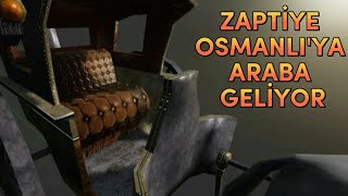 ZAPTİYE OSMANLI 2YE ARABA GELİYOR  YENİ OYUN HAKKINDA GELİŞMELER [upl. by Sievert]