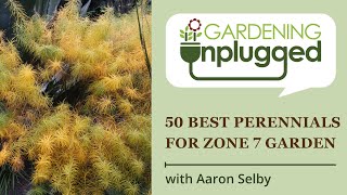 Gardening Unplugged  50 Best ornamental perennials for Zone 7 garden with Aaron Selby [upl. by Hsiwhem]