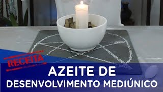 Receita AZEITE PARA DESENVOLVIMENTO MEDIÚNICO [upl. by Clintock]