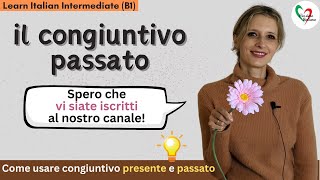 30 Learn Italian Intermediate B1 Il congiuntivo passato che cosè e come si usa [upl. by Leinadnhoj]