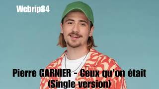 Pierre GARNIER  Ceux quon était Single version [upl. by Drucie634]