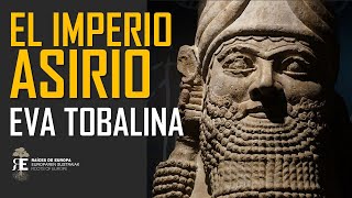 LOS ASIRIOS poder terror y fascinación por EVA TOBALINA Aproximación histórica al Imperio Asirio [upl. by Aidnis]