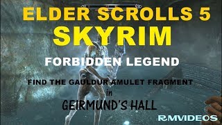 ELDER SCROLLS 5 SKYRIMN FORBIDDEN LEGEND FIND GAULDUR AMULET FRAGMENT IN GEIRMUNDS HALL [upl. by Hallerson371]