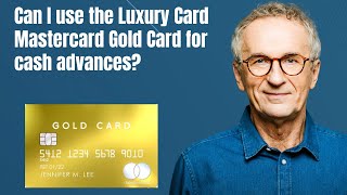 Can I use the Luxury Card Mastercard Gold Card for cash advances [upl. by Nivaj]