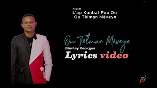 Ou Tèlman Mèveye  Stanley Georges Lyrics video [upl. by Ayekan]