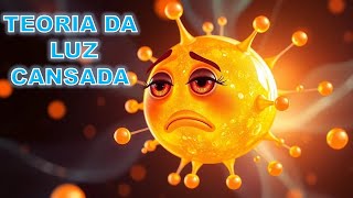 TEORIA DA LUZ CANSADA [upl. by Lyle]