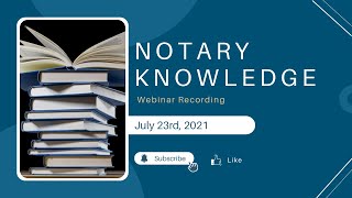 Notary Knowledge Webinar  07232021 [upl. by Airdnas]