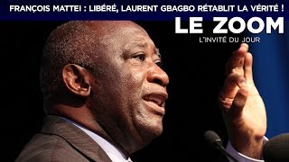 Zoom  François Mattei  Libéré Laurent Gbagbo rétablit la vérité [upl. by Airekat]