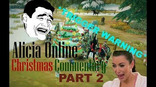 Alicia Online Christmas Commentary 2017 Extreme Trigger Warning  Part 2 [upl. by Atiuqan98]