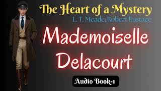 1 quotMademoiselle Delacourtquot of The heart of a mystery by LT Meade and R Eustace [upl. by Nalo]