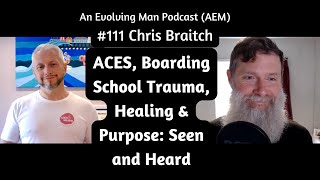 ACES Boarding School Trauma Healing amp Purpose Seen and Heard  AEM 111 Chris Braitch Piers Cross [upl. by Annailuj]