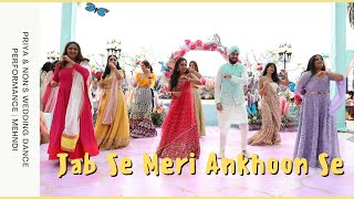 Jab Se Meri Ankhoon Se  Priya amp Nons Wedding Dance Performance  Mehndi [upl. by Dahaf]