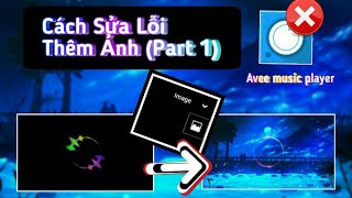 「Avee music player」Cách Sửa Lỗi Thêm Ảnh Background Part 1 [upl. by Amadus]