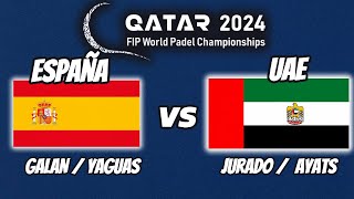 🇪🇸 SPAIN vs UAE 🇦🇪 FIP WORLD PADEL CHAMPIONSHIPS QATAR 2024 Yaguas  Galan vs Jurado  Ayats [upl. by Annodahs728]