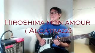 Hiroshima mon amour Alcatrazz Guitar cover full [upl. by Oluas]