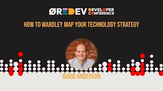 David Anderson  How to Wardley Map your technology strategy [upl. by Honan]