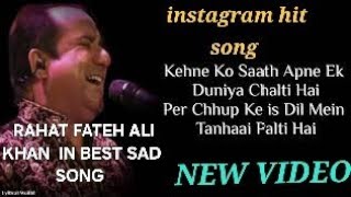 KEHNE KO SAATH APNE EK DUNIYA CHALTI HAI BEST SAD SONG IN RAHAT FATEH ALI KHAN [upl. by Yhotmit]