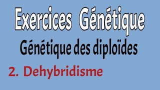 Exercices corrigés génétique des diploïdes Dehybridisme [upl. by Vonny]