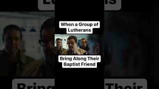 When Lutherans Bring Their Baptist Friend [upl. by Liek915]