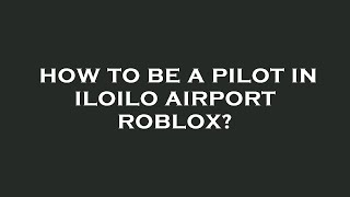 How to be a pilot in iloilo airport roblox [upl. by Leeke]