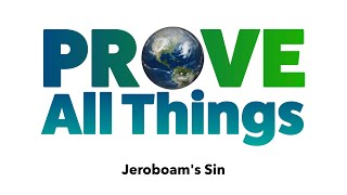 Jeroboams Sin  Prove All Things [upl. by Polloch]