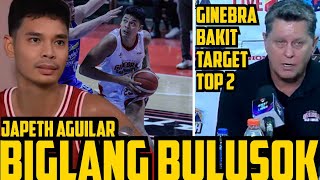 GINEBRA JAPETH AGUILAR KAYA PALA BIGLANG PUMALO ANG LARO  GINEBRA BAKIT TARGET ANG TOP 2 [upl. by Idahs]