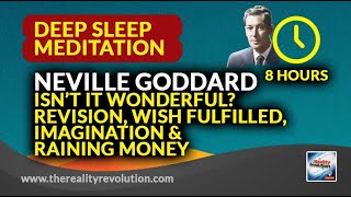 The 8 hour Neville Goddard Deep Sleep Meditation  Revision Imagination Isnt it Wonderful Wealth [upl. by Thetos]