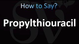 How to Pronounce Propylthiouracil Correctly [upl. by Onitnerolf]