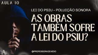 Lei do Psiu l Construção Também Sofre a LEI l AULA 10 [upl. by Ellerred]