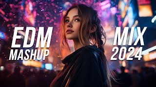 EDM Mashup Mix 2024  Best Mashups amp Remixes of Popular Songs  Party Music 2024 [upl. by Thaddus]