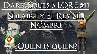 Dark Souls 3 LORE Solaire y El Rey Sin Nombre  ¿Quién es quién [upl. by Akemehs487]