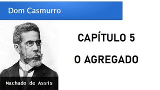 Dom Casmurro  Capítulo 5 O Agregado [upl. by Wentworth127]