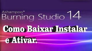 Como Baixar Instalar e Ativar o Ashampoo Burning Studio [upl. by Gunning735]