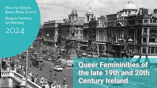 Dublin Festival of History 2024  Queer Femininities of the late 19th and 20th Century Ireland [upl. by Presley]