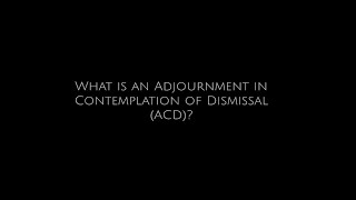 What is an Adjournment in Contemplation of Dismissal ACD [upl. by Eelytsirk]