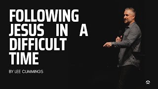 Following Jesus In A Difficult Time  Lee Cummings  Vertical Life Church [upl. by Anwahsar112]