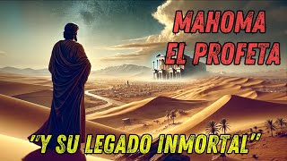 Mahoma El Profeta del Islam y su Legado Inmortal [upl. by Herwick]