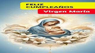 🎉 8 de Septiembre Nacimiento de la Virgen María Feliz Cumpleaños Virgencita [upl. by Latterll302]