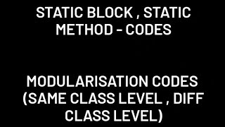 static block and static method modularisation same class level and different class level [upl. by Ociredef]