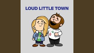 Loud Little Town [upl. by Sokem]