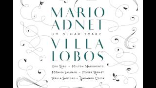 13 Caicó Aria Cantiga  Mario Adnet Um Olhar Sobre VillaLobos com Monica Salmaso e Edu Lobo [upl. by Ellainad]